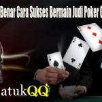 Ketahui Dengan Benar Cara Sukses Bermain Judi Poker Online Indonesia
